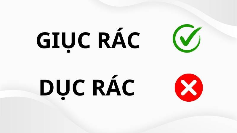 Phân biệt cách dùng đúng giữa Giục rác và Dục rác trong tiếng Việt