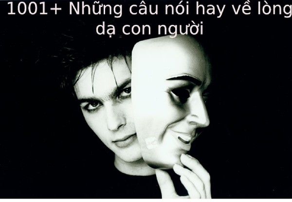 Tổng hợp những câu nói hay về lòng dạ con người giúp bạn tỉnh ngộ
