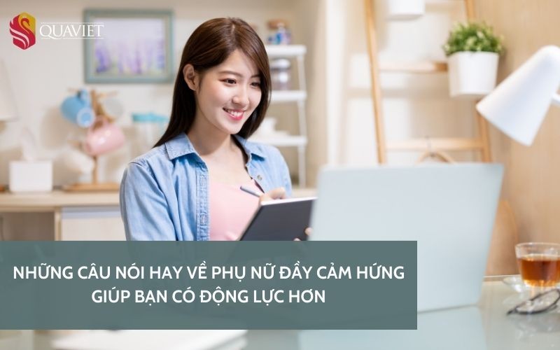 Những câu nói hay về phụ nữ truyền cảm hứng và động lực phát triển bản thân