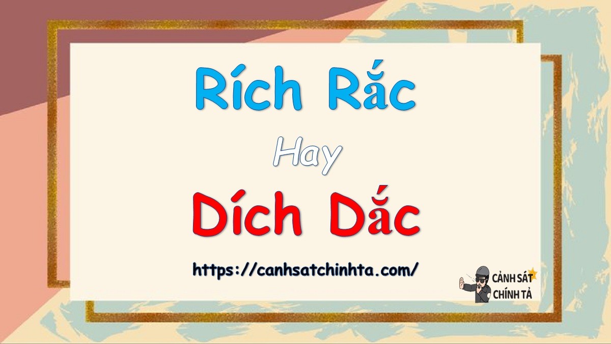 Phân biệt từ rích rắc hay dích dắc đúng chính tả tiếng Việt