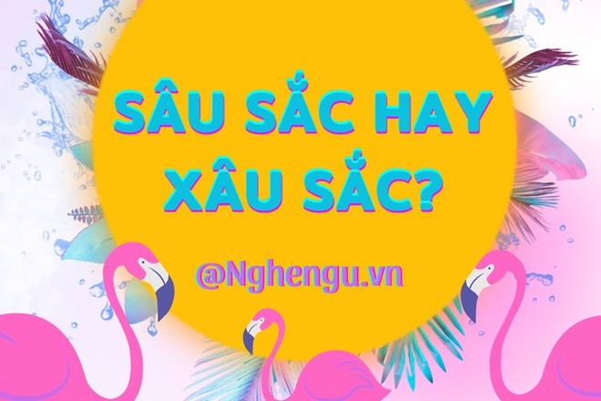 Sâu sắc viết đúng chính tả theo từ điển tiếng Việt