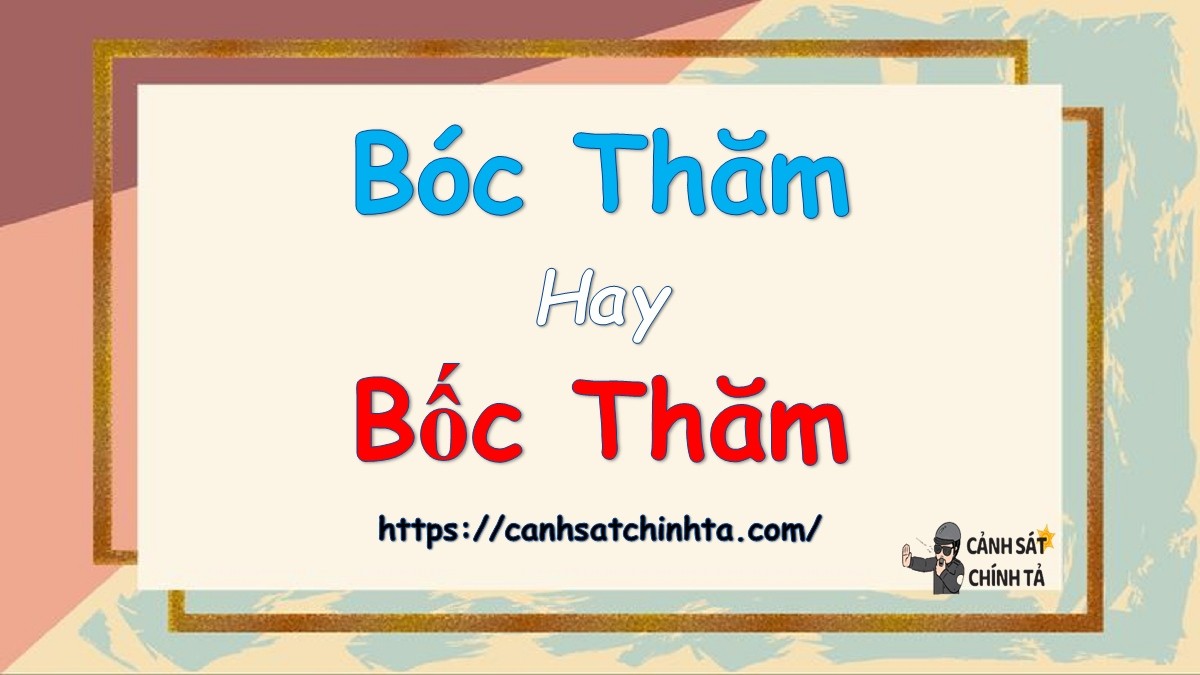 Bóc thăm hay bốc thăm từ nào đúng chính tả