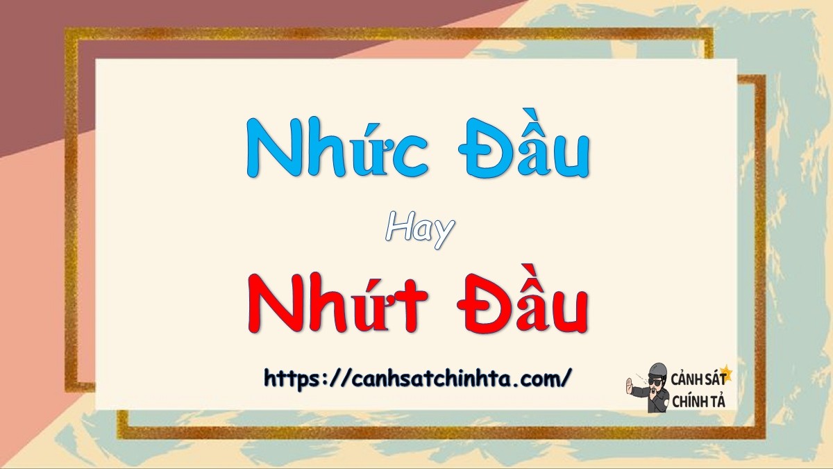 Nhức đầu hay nhứt đầu đúng chính tả